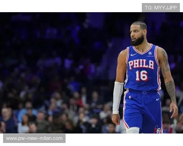 76人队迎来锋线新援，阵容更加坚固，76人队伍